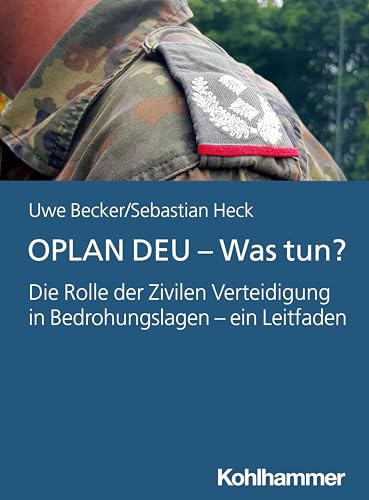 OPLAN DEU - Was tun?: Die Rolle der Zivilen Verteidigung in Bedrohungslagen - ein Leitfaden