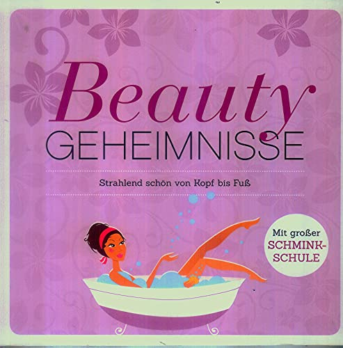 Beauty-Geheimnisse: Strahlend schön von Kopf bis Fuß. Mit großer Schmink-Schule