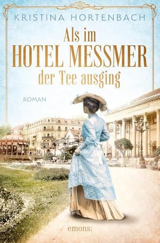 Als im Hotel Messmer der Tee ausging: Roman (Historischer Roman)