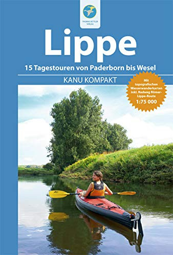 Kanu Kompakt Lippe: 15 Tagestouren von Paderborn bis Wesel mit topografischen Wasserwanderkarten: 15 Tagestouren mit topografischen Wasserwanderkarten