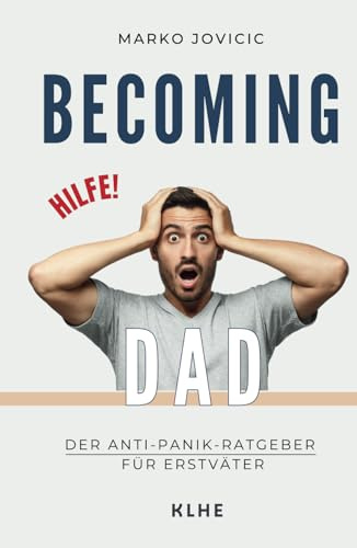 Becoming Dad: Der Anti-Panik Ratgeber für Erstväter: Papa werden und worüber niemand spricht: ein humorvolles Mutmachbuch aus Sicht des Mannes