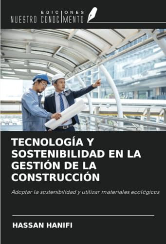 TECNOLOGÍA Y SOSTENIBILIDAD EN LA GESTIÓN DE LA CONSTRUCCIÓN: Adoptar la sostenibilidad y utilizar materiales ecológicos