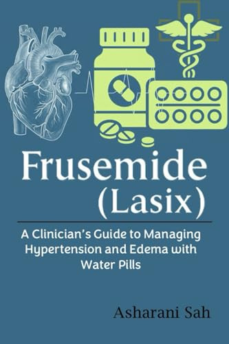 Frusemide (Lasix): A Clinician’s Guide to Managing Hypertension and Edema with Water Pills