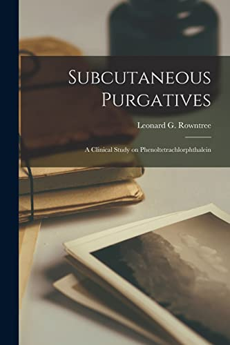 Subcutaneous Purgatives [microform]: a Clinical Study on Phenoltetrachlorphthalein