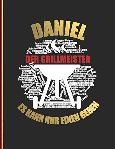 Daniel der Grillmeister: Es kann nur einen geben - Das personalisierte Grill-Rezeptbuch Daniel zum Selberschreiben für 120 Rezept Favoriten mit ... Design - ca. A4 Softcover (leeres Kochbuch)