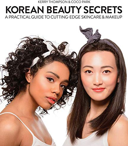 Korean Beauty Secrets: A Practical Guide to Cutting-Edge Skincare & Makeup