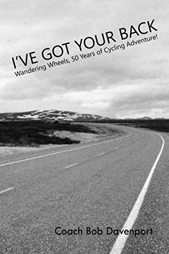 I'VE GOT YOUR BACK: Wandering Wheels, 50 Years of Cycling Adventures!