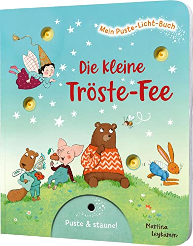 Mein Puste-Licht-Buch: Die kleine Tröste-Fee: Tröste alle Tiere, Mitmachbuch mit Puste-Licht und LED-Lämpchen