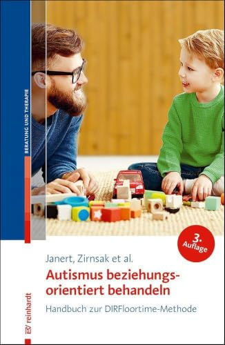 Autismus beziehungsorientiert behandeln: Handbuch zur DIRFloortime-Methode