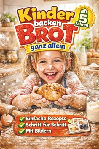 Kinder backen Brot ganz allein - Das Backbuch für Kinder ab 5 Jahren mit einfachen Rezepten, Schritt-für-Schritt-Anleitungen & Bildern (LYNORA)