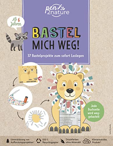 Bastel mich weg! Nachhaltiges Bastelbuch für Kinder ab 6 Jahren: 37 Bastelprojekte zum Verbasteln und ofort Loslegen (pen2nature kids)