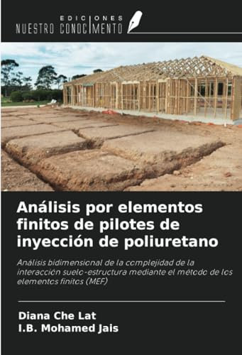 Análisis por elementos finitos de pilotes de inyección de poliuretano: Análisis bidimensional de la complejidad de la interacción suelo-estructura mediante el método de los elementos finitos (MEF)