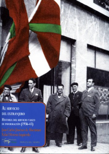 Al servicio del extranjero: Historia del servicio vasco de información (1936-43): 15 (Papeles del tiempo)