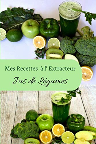 Mes recettes à l'extracteur de jus: Carnet de recette à compléter de vos 100 jus de légumes et fruits préférés | livre de 60 pages | format 15.24 x 22.86 cm