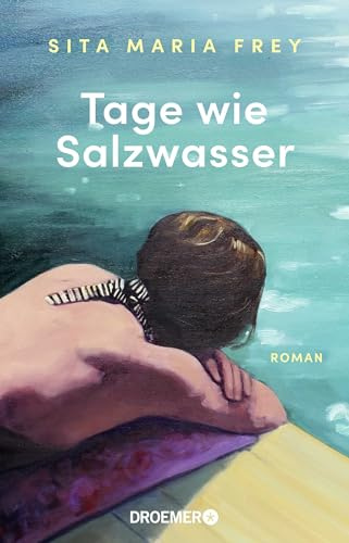 Tage wie Salzwasser: Roman | Ein inspirierender Roman über Abschiede und Neuanfänge, ebenso rau wie zärtlich erzählt | 'Ganz wunderbar!' Rudi Novotny, DIE ZEIT