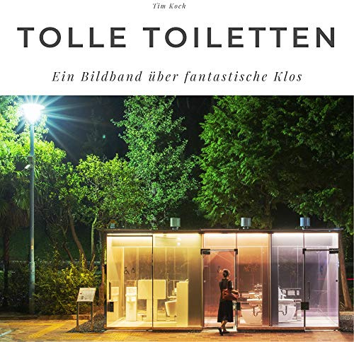 Tolle Toiletten: Ein Bildband über fantastische Klos: Ein Bildband über fantastische Klos. Sonderausgabe, verfügbar nur bei Amazon