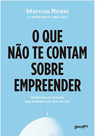 O que não te contam sobre empreender: histórias do evento que acertou um tiro na Lua
