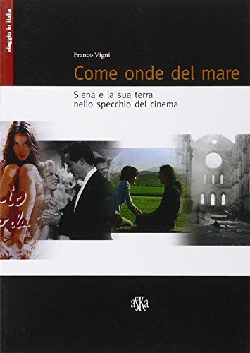 Come onde del mare. Siena e la sua terra nello specchio del cinema