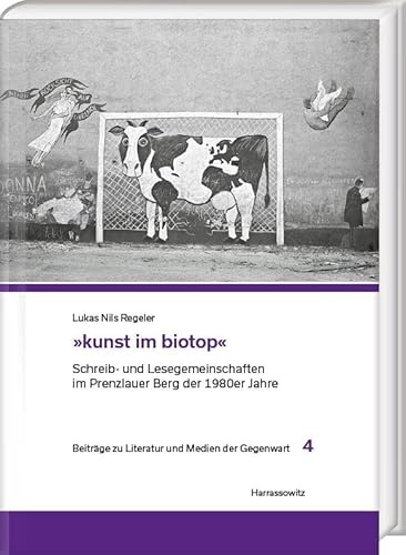 »kunst im biotop«: Schreib- und Lesegemeinschaften im Prenzlauer Berg der 1980er Jahre (Beiträge zu Literatur und Medien der Gegenwart)