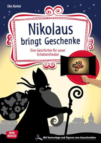 Nikolaus bringt Geschenke: Eine Geschichte für unser Schattentheater mit Textvorlagen und Figuren zum Ausschneiden (Geschichten und Figuren für unser Schattentheater)