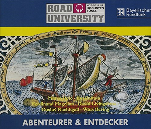 Abenteurer & Entdecker: Marco Polo, Ibn Battuta, Ferdinand Magellan, David Livingstone, Gustav Nachtigall, Vitus Bering (Road University - Wissen in höchsten Tönen)