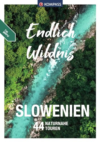 KOMPASS Endlich Wildnis - Slowenien: 44 Rad-, Kanu- und Wandertouren