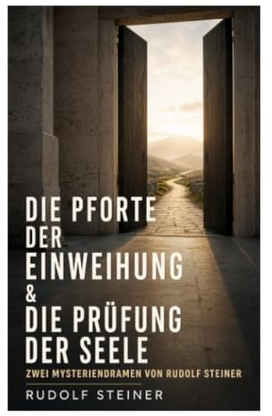 Die Pforte der Einweihung & Die Prüfung der Seele: Zwei Mysteriendramen von Rudolf Steiner