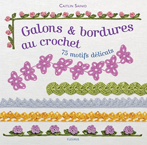 Galons & bordures au crochet: 75 motifs délicats