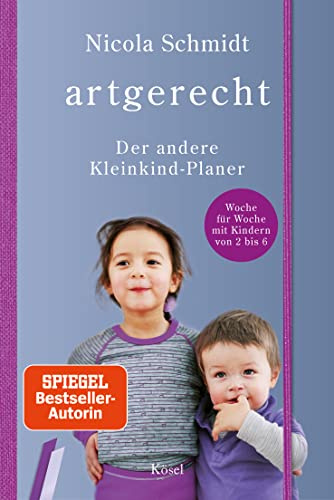 artgerecht - Der andere Kleinkind-Planer: Woche für Woche mit Kindern von 2 bis 6, im Taschenkalender-Format mit Platz für eigene Notizen (Die artgerecht-Reihe von Nicola Schmidt, Band 6)