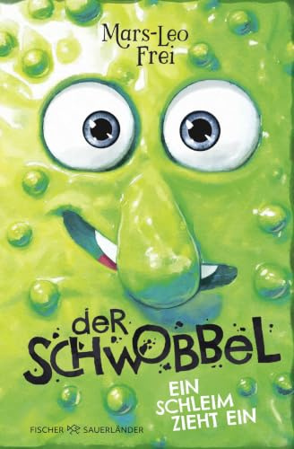 Der Schwobbel – Ein Schleim zieht ein: Für Fans von verrückten und coolen Geschichten I Lustiges Kinderbuch ab 9 Jahren