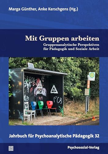 Mit Gruppen arbeiten: Gruppenanalytische Perspektiven für Pädagogik und Soziale Arbeit. Jahrbuch für Psychoanalytische Pädagogik 32
