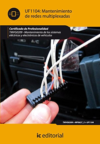 Mantenimiento de redes multiplexadas. TMVG0209 - Mantenimiento de los sistemas eléctricos y electrónicos de vehículos (SIN COLECCION)