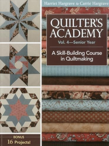 Quilter's Academy, Volume 4-Print-On-Demand Edition: A Skill Building Course in Quiltmaking