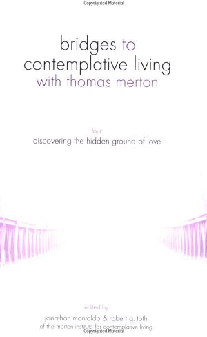 Discovering the Hidden Ground of Love (Bridges to Contemplative Living With Thomas Merton Series)