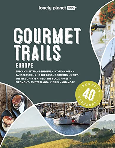 Lonely Planet Gourmet Trails - Europe: Plan 40 Perfect Weekends | Find Expert Insights & Itineraries | Discover Hidden Gems with Insider Tips | Norway, Greece, Germany & More (Lonely Planet Food)