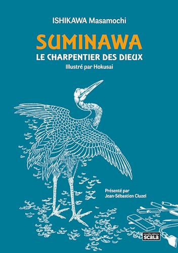 Suminawa, le charpentier des dieux: Ou histoire d'un artisan de Hida