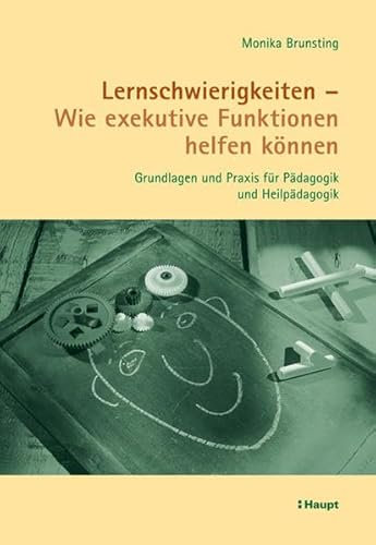 Lernschwierigkeiten - Wie exekutive Funktionen helfen können: Grundlagen und Praxis für Pädagogik und Heilpädagogik