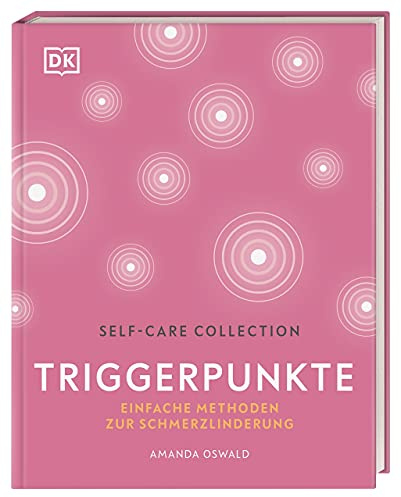 Self-Care Collection. Triggerpunkte: Einfache Methoden zur Schmerzbehandlung
