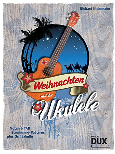 Weihnachten mit der Ukulele: Noten & TAB, Strumming-Patterns plus Grifftabelle