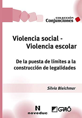 Violencia social - Violencia escolar: De la puesta de límites a la construcción de legalidades (Escritos, conferencias, interrogantes): 006 (Noveduc-Graó)