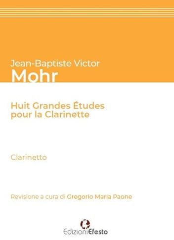 Jean-Baptiste Victor Mohr. Huit grandes études pour la clarinette. Ediz. italiana