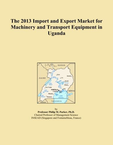 The 2013 Import and Export Market for Machinery and Transport Equipment in Uganda