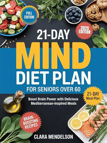 21-Day Mind Diet Plan for Seniors Over 60: Boost Brain Power with Delicious Mediterranean-Inspired Meals