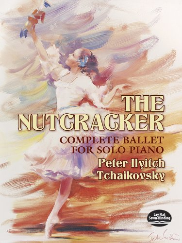 PYOTR ILYICH TCHAIKOVSKY: THE NUTCRACKER - COMPLETE BALLET FOR SOLO PIANO PIANO
