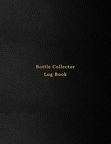 Bottle Collector Log Book: Old glass bottle collection inventory list for record keeping and tracking of old bottles | Logbook for historical, rare, ... | Professional Black cover design