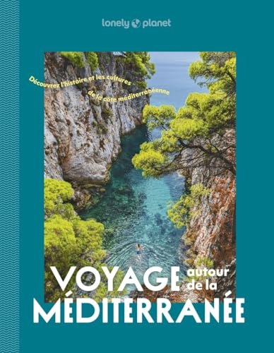 Lonely Planet - Voyage autour de la Méditerranée: Découvrez l'histoire et les cultures de la côte méditerranéenne