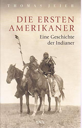 Die ersten Amerikaner: Eine Geschichte der Indianer