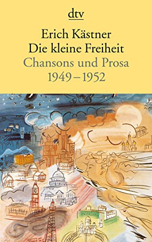 Die kleine Freiheit: Chansons und Prosa 1949 - 1952