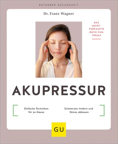 Akupressur: Einfache Techniken für zu Hause // Schmerzen lindern und Stress abbauen (GU Ratgeber Gesundheit)