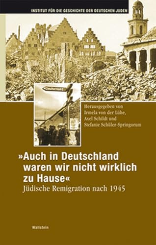 Auch in Deutschland waren wir nicht wirklich zu Hause. Jüdische Remigration nach 1945 (Hamburger Beiträge zur Geschichte der deutschen Juden)